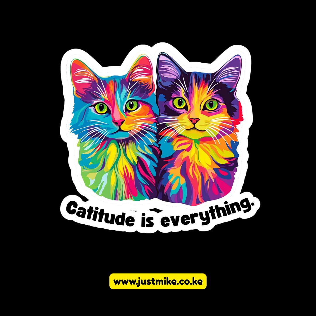 Catitude is Everything: (High Print Quality 300dpi) Transparent Background